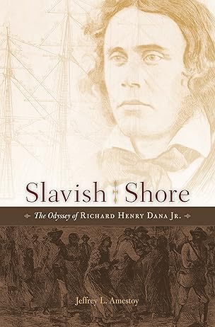 Slavish Shore The Odyssey of Richard Henry Dana Jr.